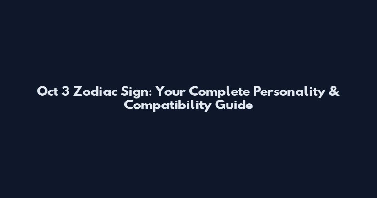 Oct 3 Zodiac Sign: Your Complete Personality & Compatibility Guide