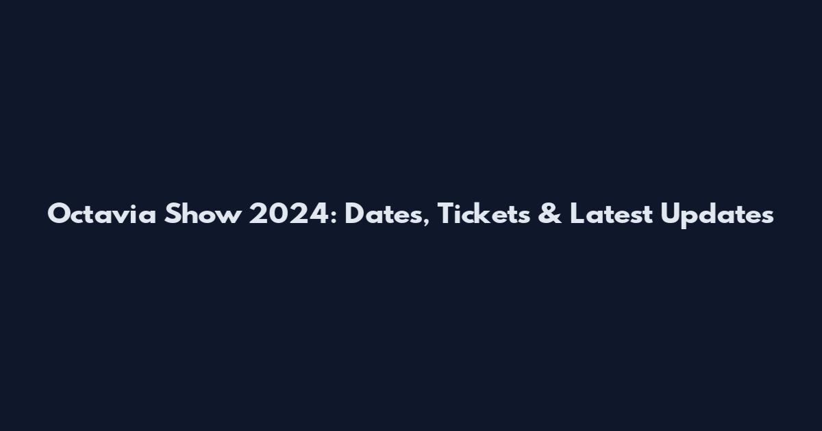 Octavia Show 2024: Dates, Tickets & Latest Updates