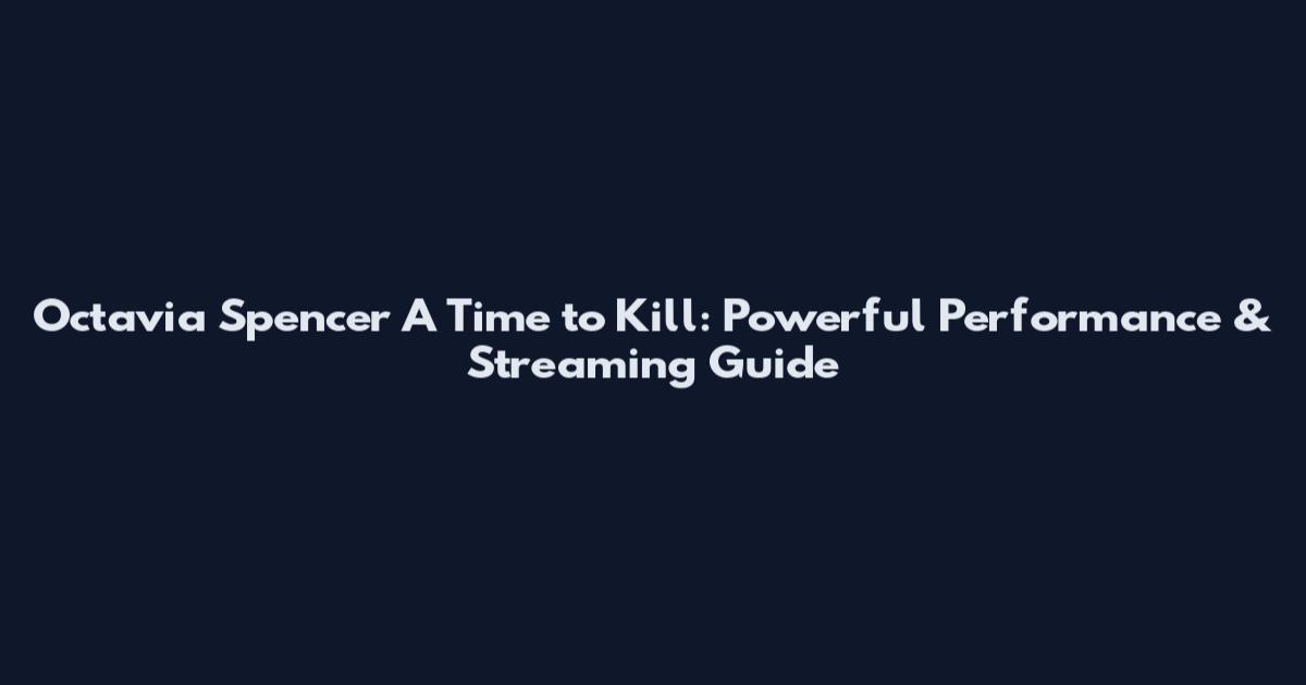 Octavia Spencer A Time to Kill: Powerful Performance & Streaming Guide