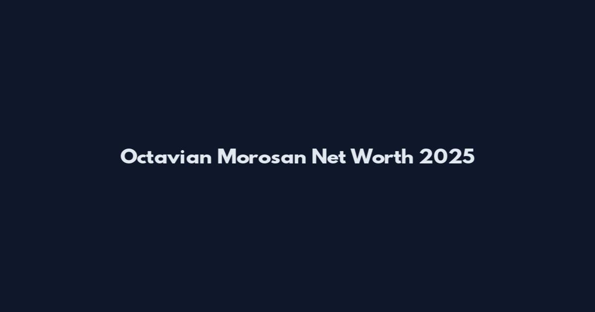 Octavian Morosan Net Worth 2025