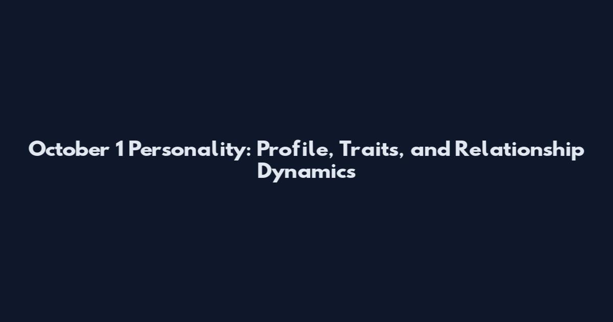 October 1 Personality: Profile, Traits, and Relationship Dynamics