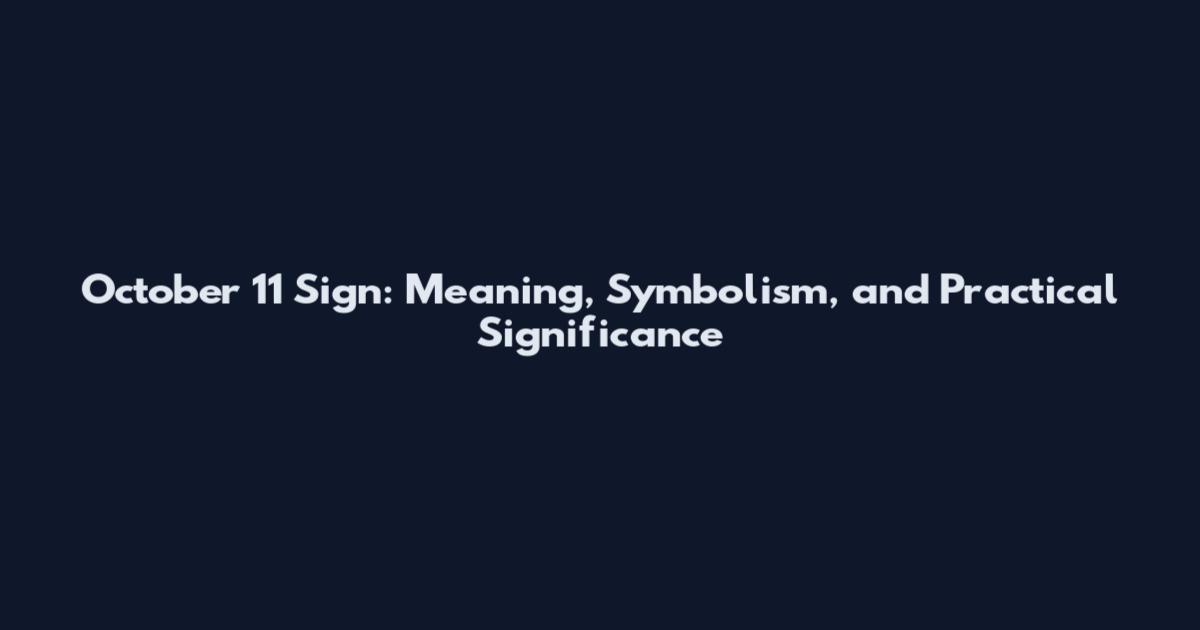 October 11 Sign: Meaning, Symbolism, and Practical Significance