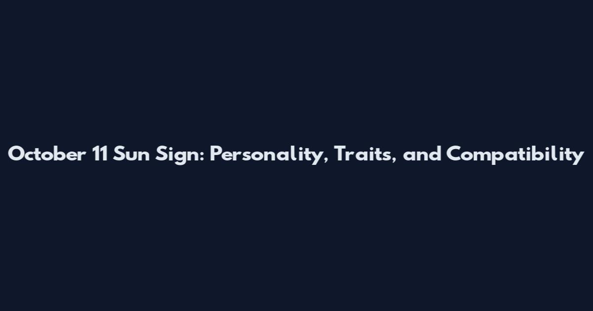 October 11 Sun Sign: Personality, Traits, and Compatibility