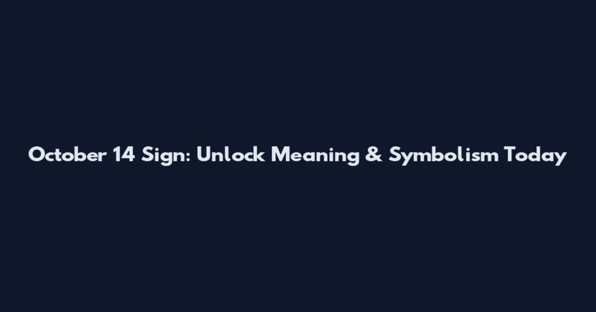 October 14 Sign: Unlock Meaning & Symbolism Today