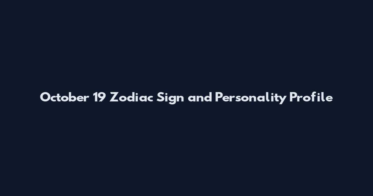 October 19 Zodiac Sign and Personality Profile