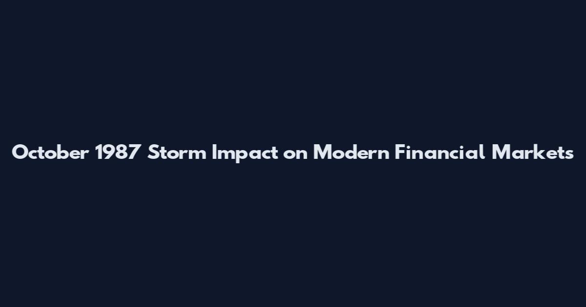 October 1987 Storm Impact on Modern Financial Markets