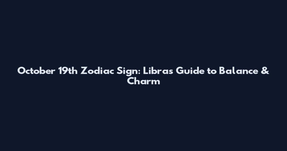 October 19th Zodiac Sign: Libra's Guide to Balance & Charm
