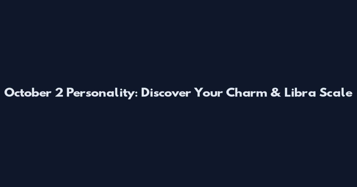 October 2 Personality: Discover Your Charm & Libra Scale