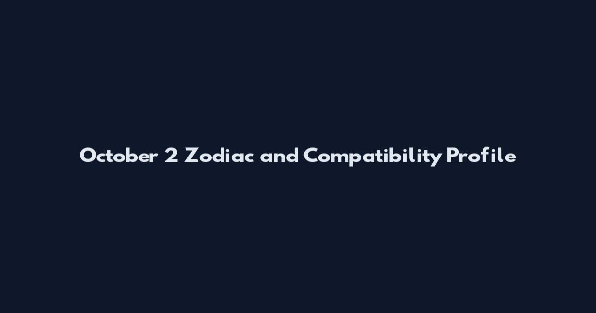October 2 Zodiac and Compatibility Profile