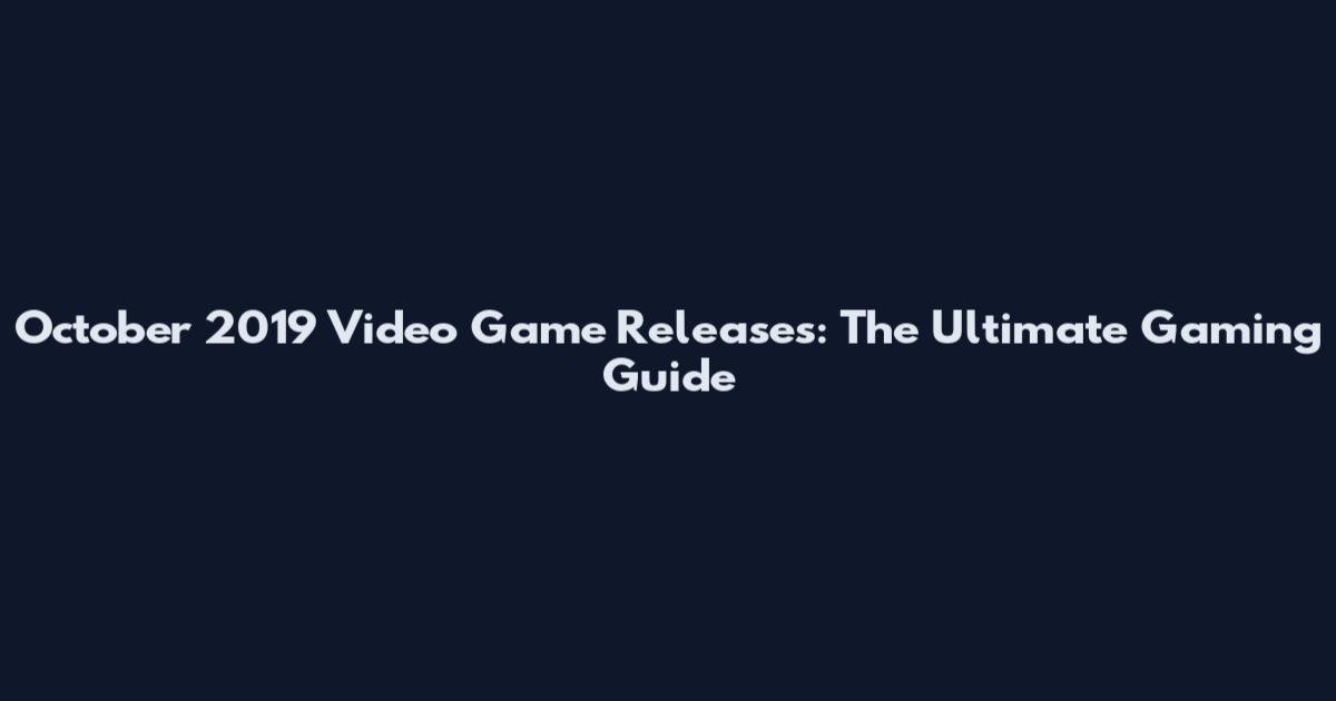 October 2019 Video Game Releases: The Ultimate Gaming Guide