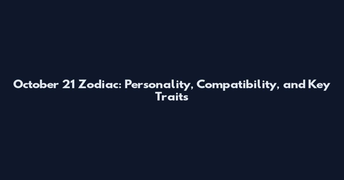 October 21 Zodiac: Personality, Compatibility, and Key Traits