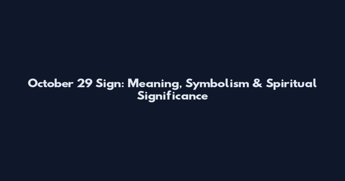 October 29 Sign: Meaning, Symbolism & Spiritual Significance