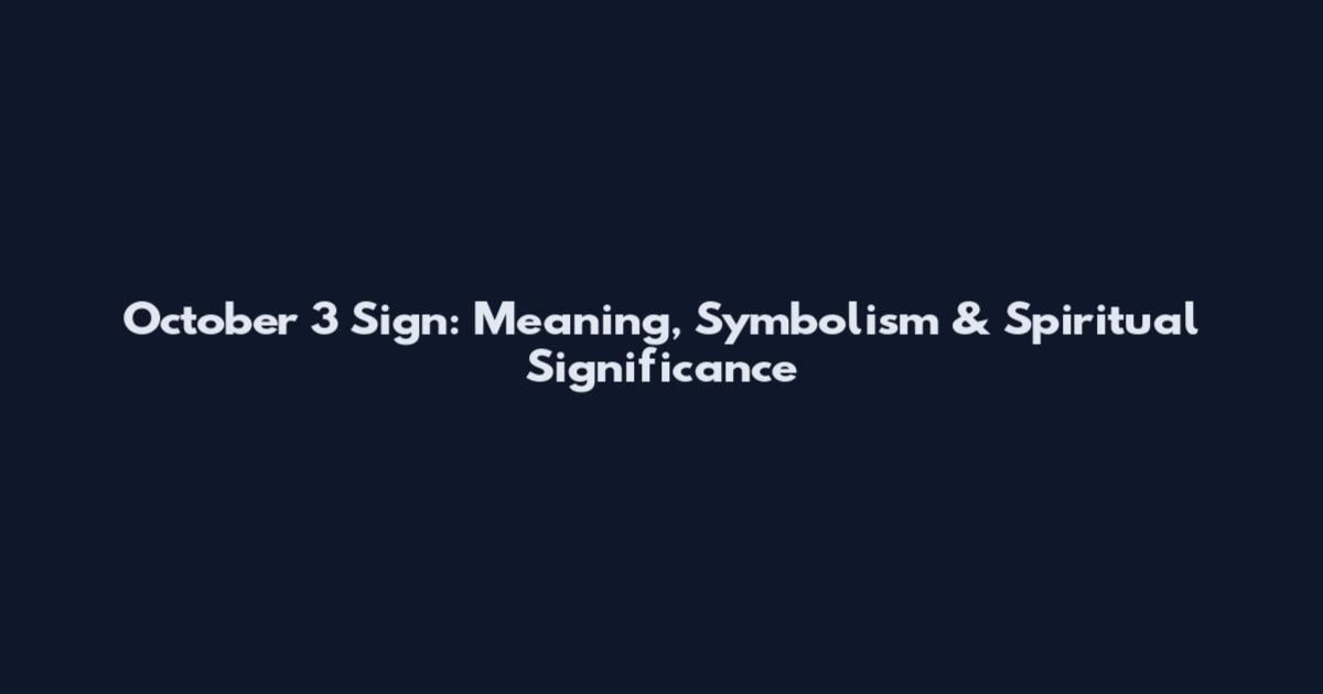 October 3 Sign: Meaning, Symbolism & Spiritual Significance