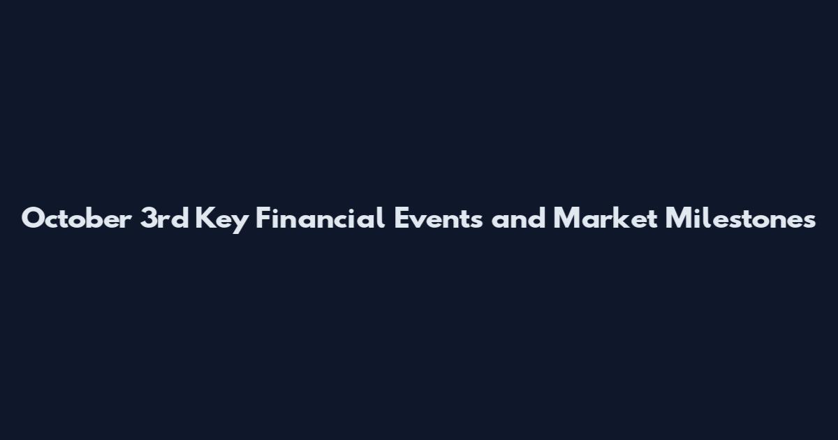 October 3rd Key Financial Events and Market Milestones