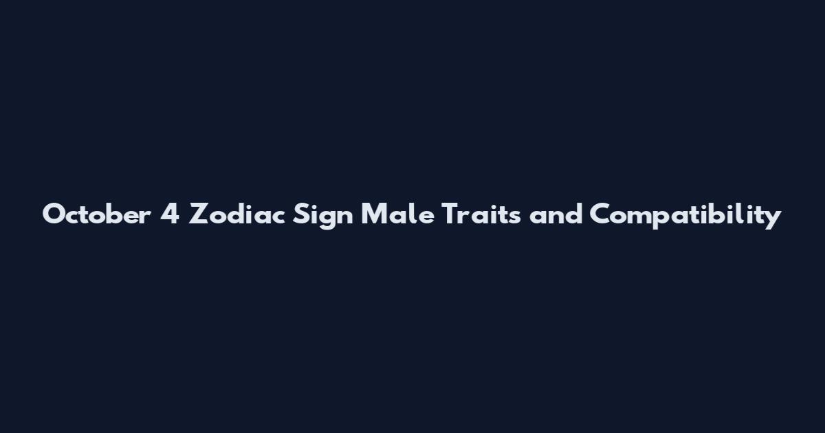 October 4 Zodiac Sign Male Traits and Compatibility