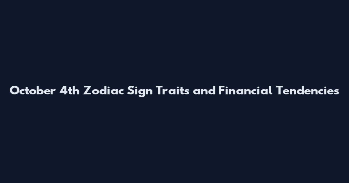October 4th Zodiac Sign Traits and Financial Tendencies