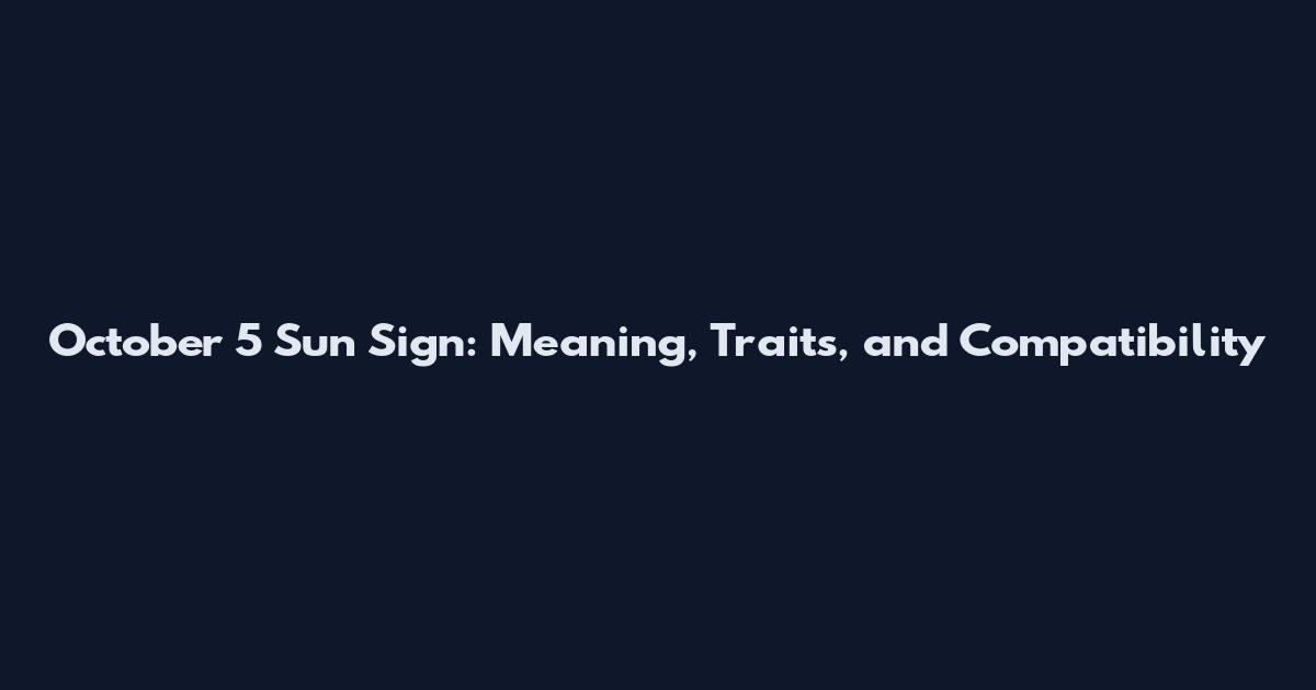 October 5 Sun Sign: Meaning, Traits, and Compatibility
