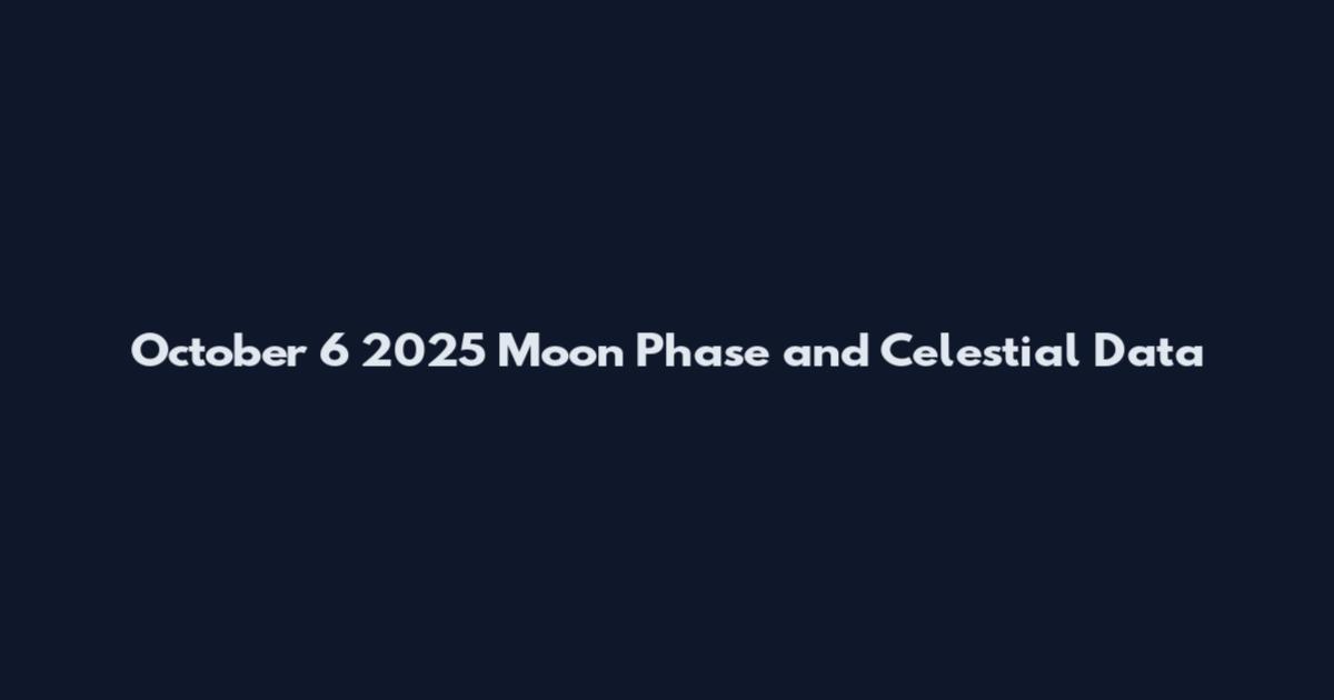 October 6 2025 Moon Phase and Celestial Data