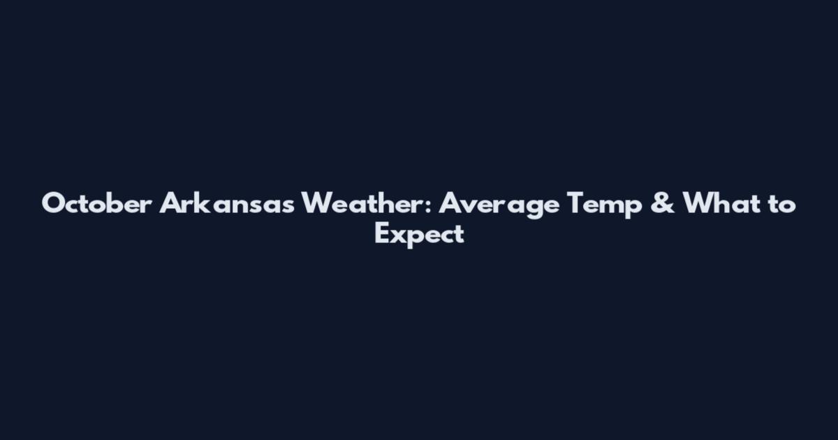 October Arkansas Weather: Average Temp & What to Expect