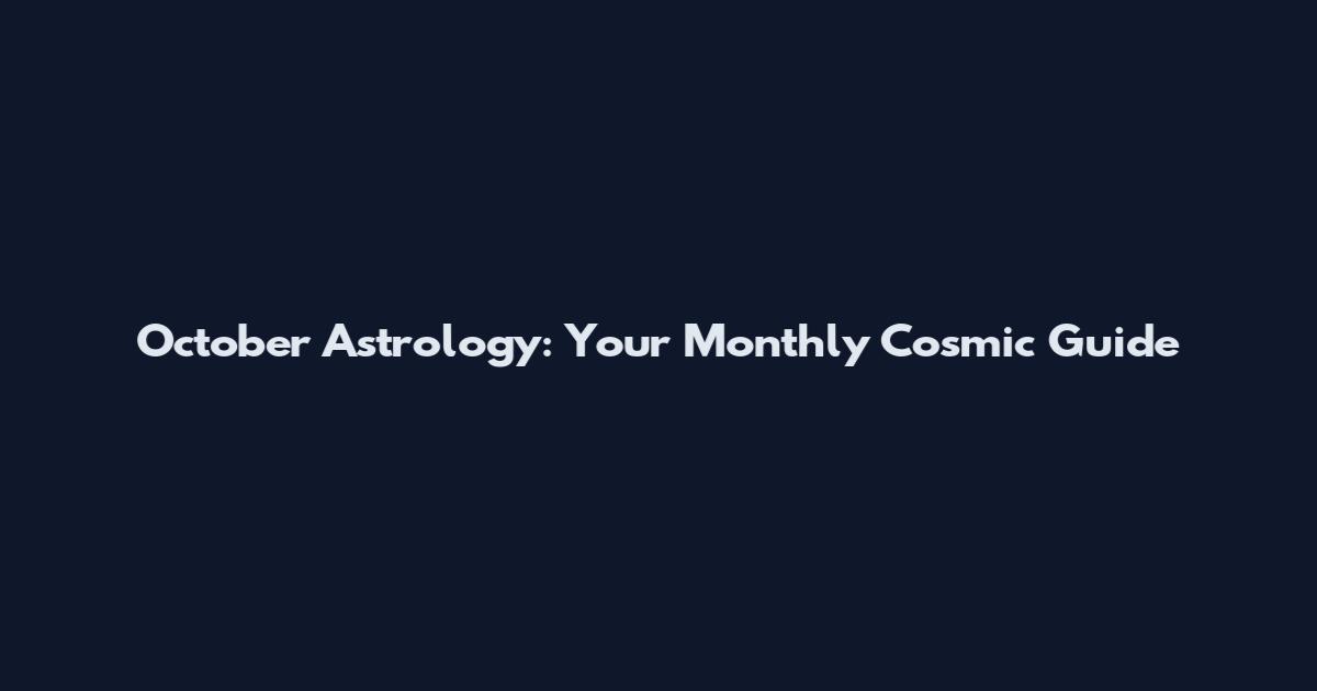 October Astrology: Your Monthly Cosmic Guide
