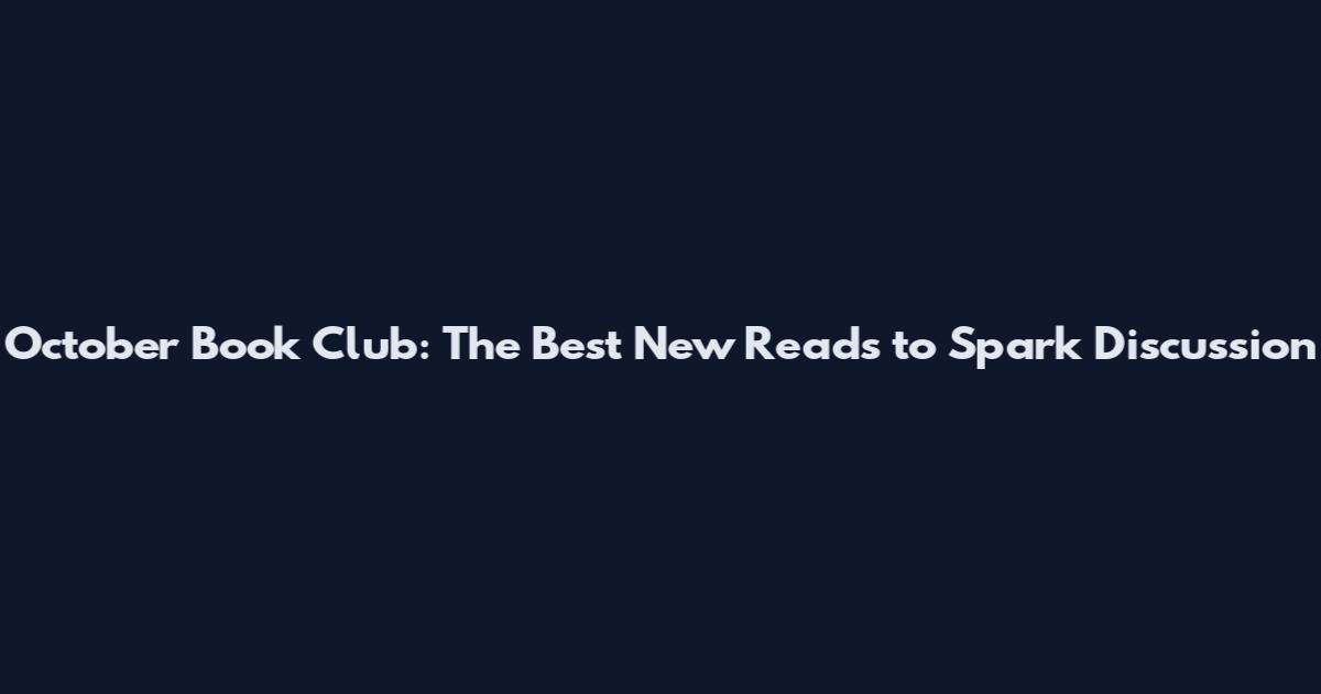 October Book Club: The Best New Reads to Spark Discussion