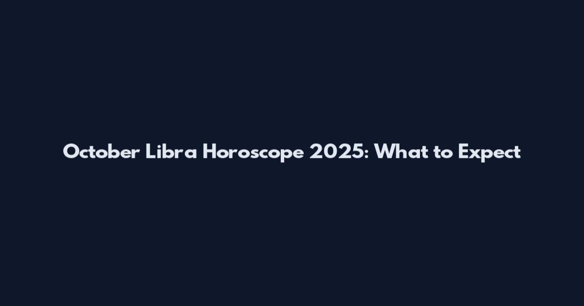 October Libra Horoscope 2025: What to Expect