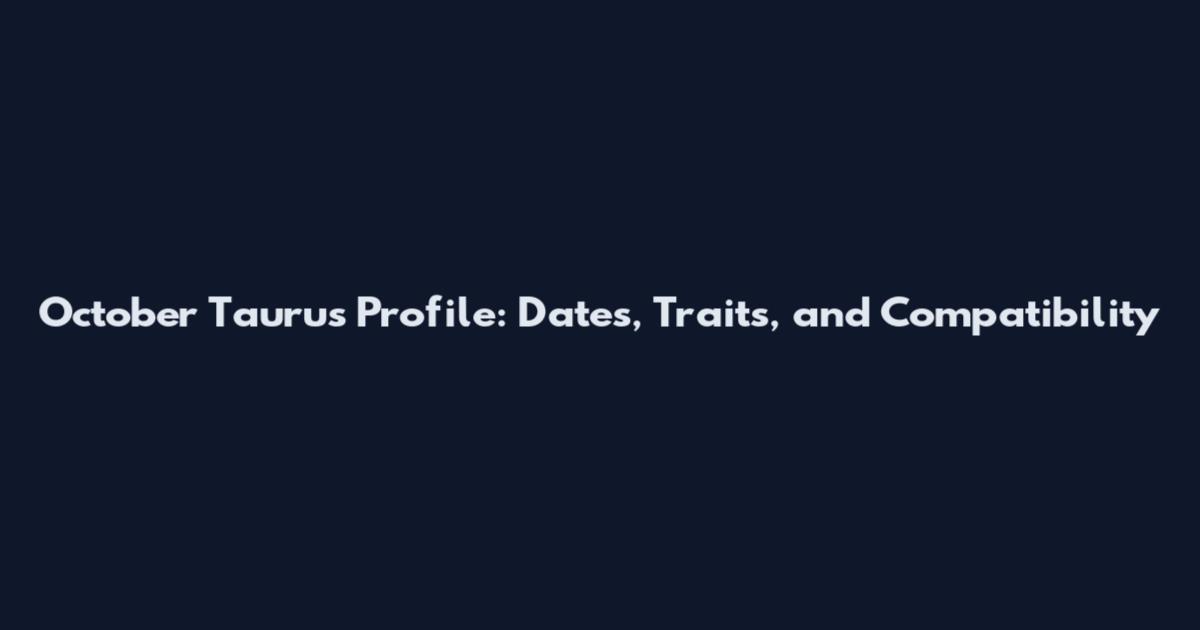 October Taurus Profile: Dates, Traits, and Compatibility