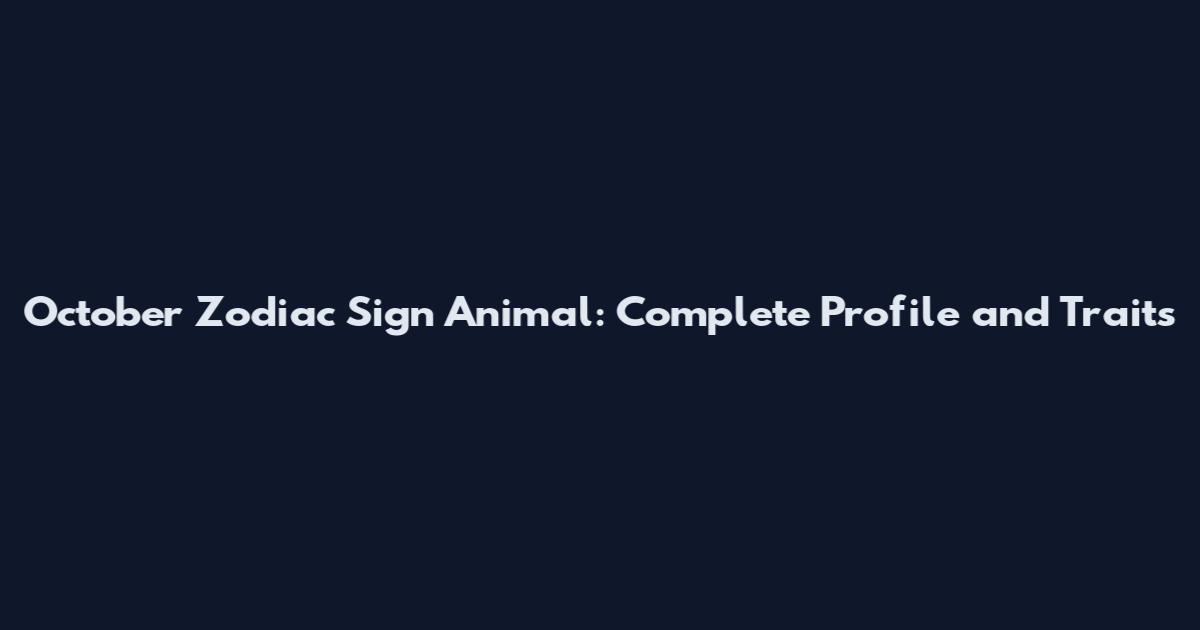 October Zodiac Sign Animal: Complete Profile and Traits