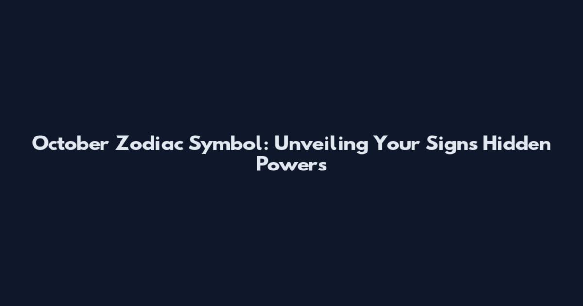 October Zodiac Symbol: Unveiling Your Sign's Hidden Powers