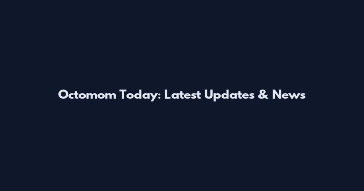 Octomom Today: Latest Updates & News