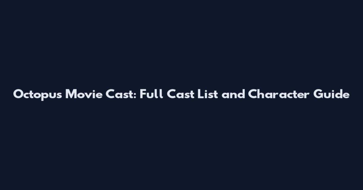 Octopus Movie Cast: Full Cast List and Character Guide