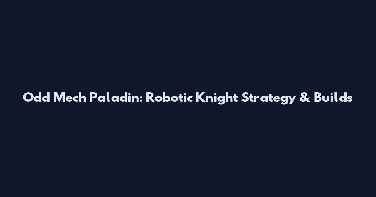 Odd Mech Paladin: Robotic Knight Strategy & Builds