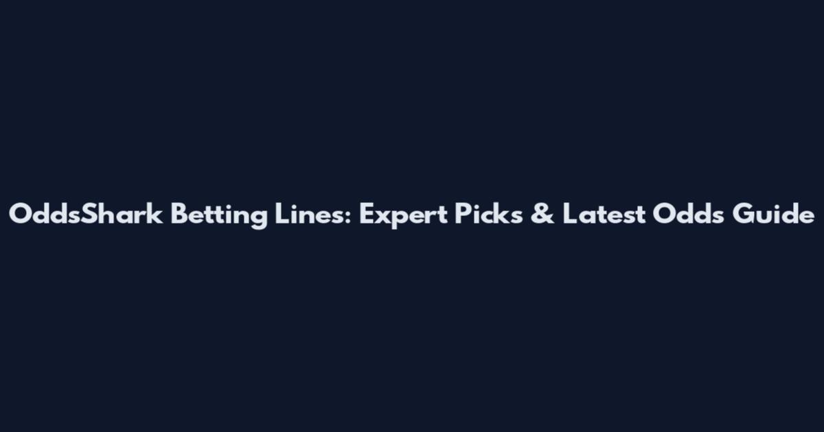 OddsShark Betting Lines: Expert Picks & Latest Odds Guide