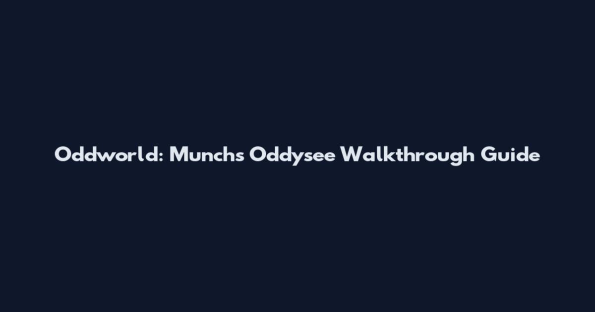 Oddworld: Munch's Oddysee Walkthrough Guide