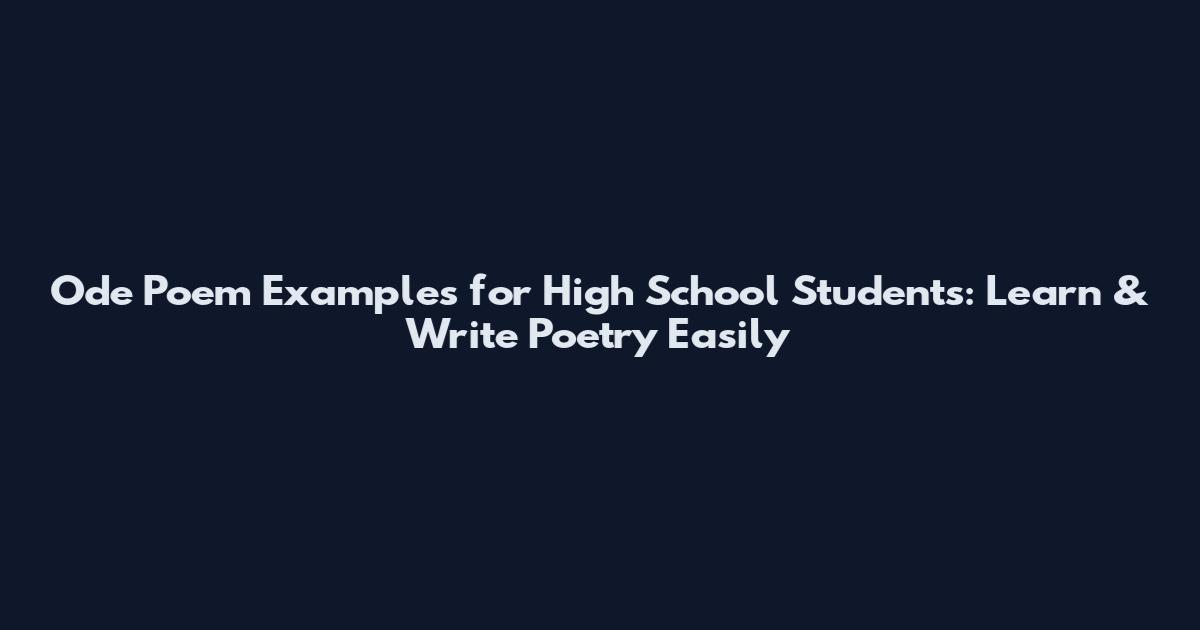 Ode Poem Examples for High School Students: Learn & Write Poetry Easily