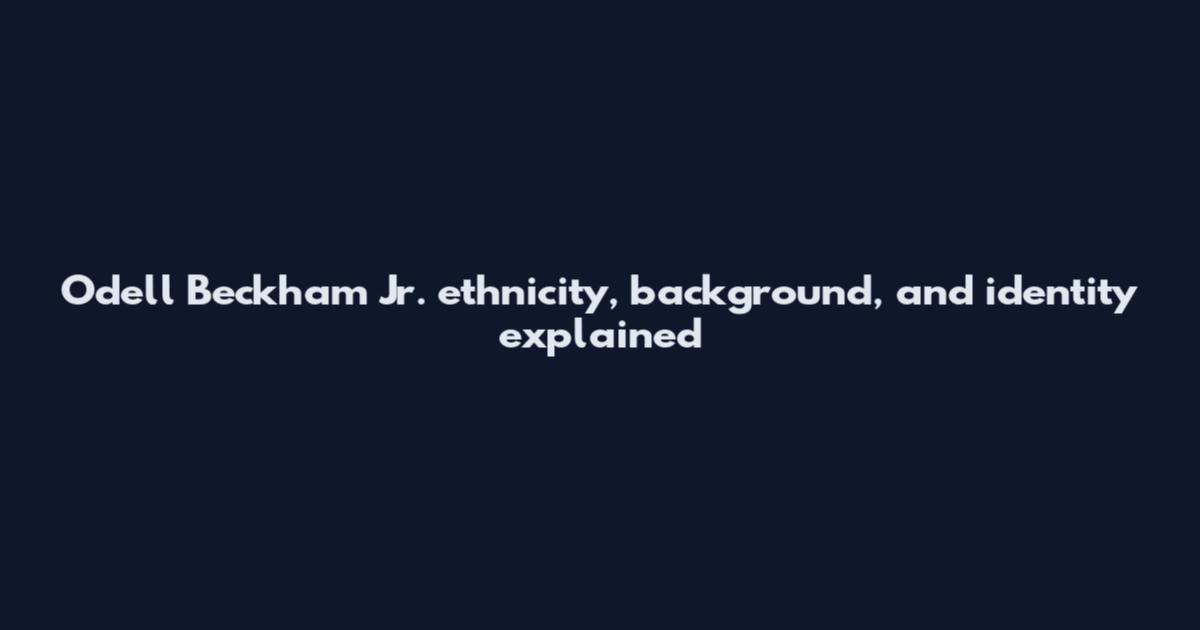 Odell Beckham Jr. ethnicity, background, and identity explained
