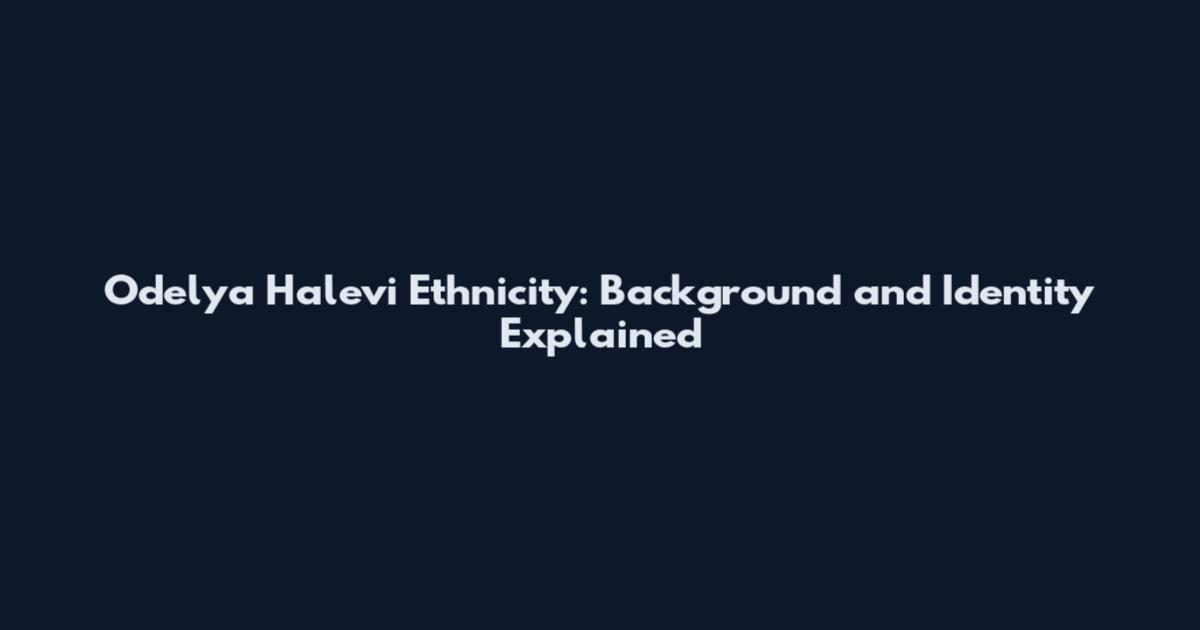 Odelya Halevi Ethnicity: Background and Identity Explained