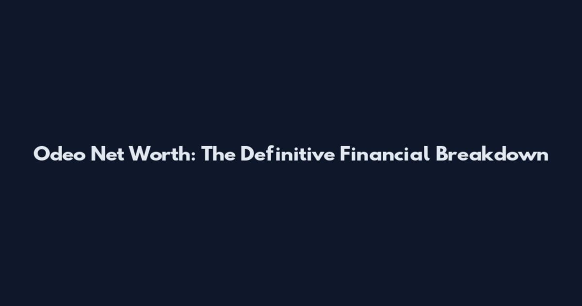 Odeo Net Worth: The Definitive Financial Breakdown
