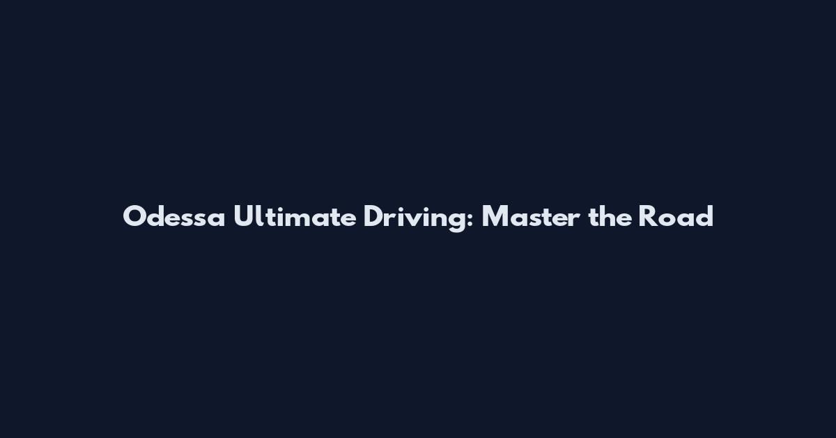 Odessa Ultimate Driving: Master the Road