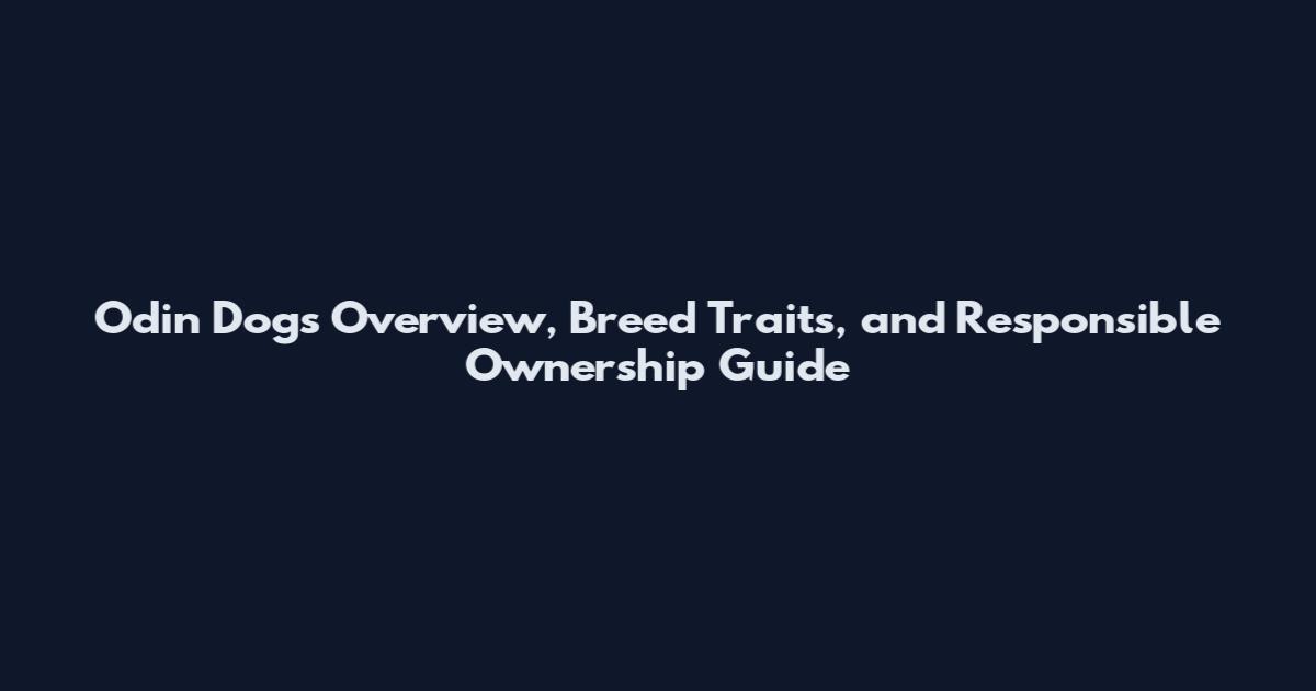 Odin Dogs Overview, Breed Traits, and Responsible Ownership Guide