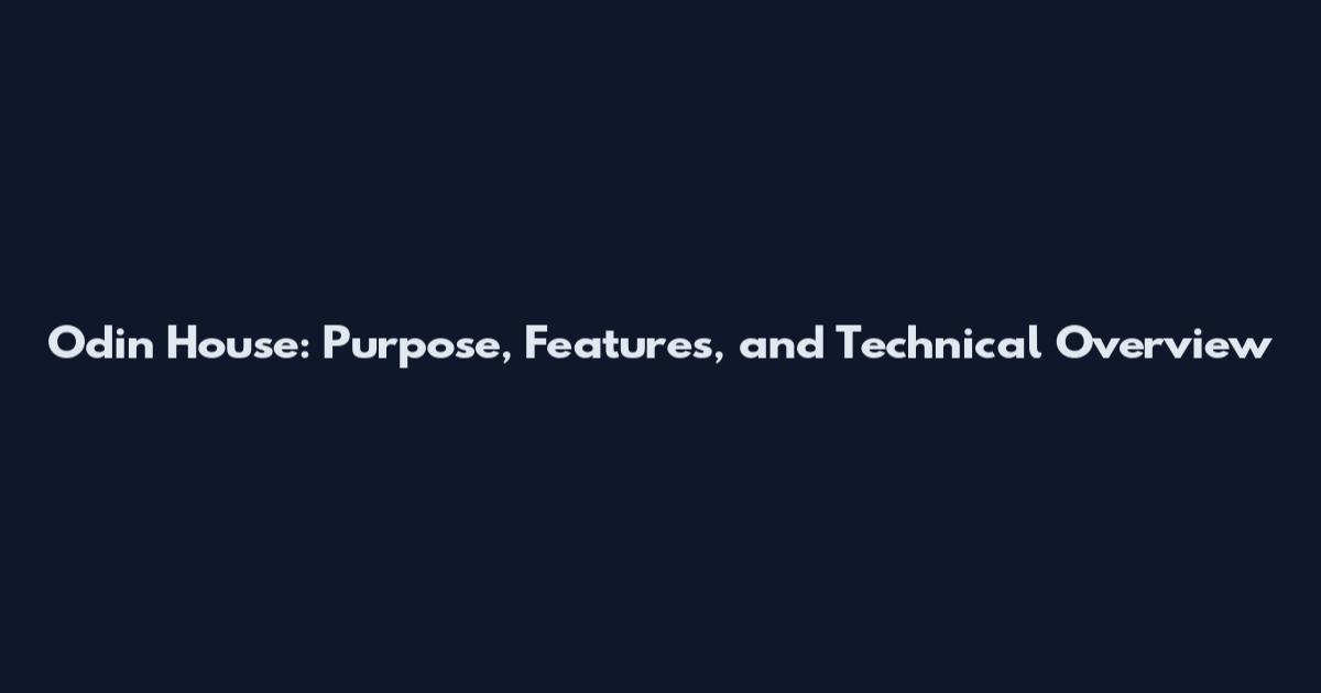 Odin House: Purpose, Features, and Technical Overview