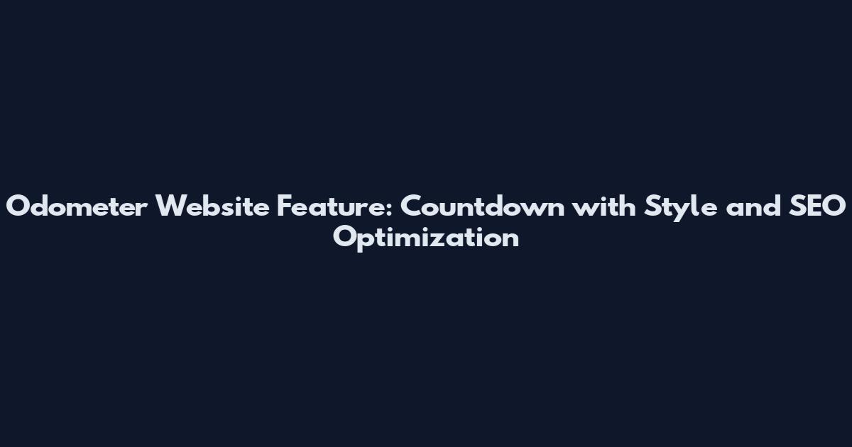 Odometer Website Feature: Countdown with Style and SEO Optimization