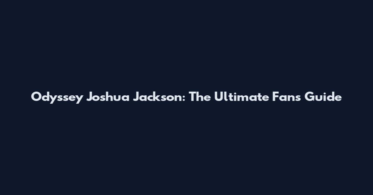 Odyssey Joshua Jackson: The Ultimate Fan's Guide