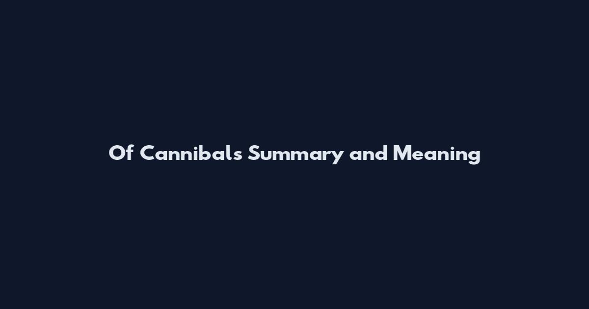 Of Cannibals Summary and Meaning
