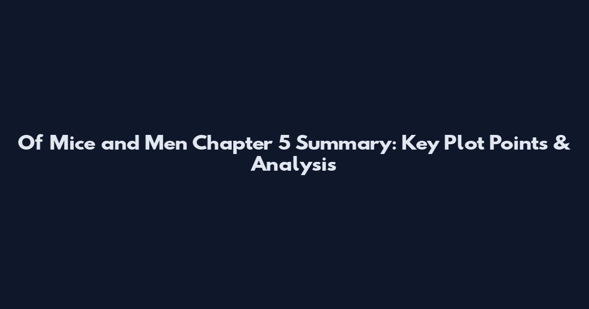 Of Mice and Men Chapter 5 Summary: Key Plot Points & Analysis