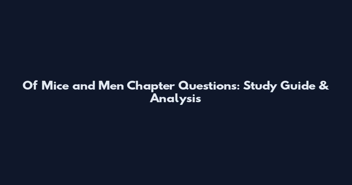 Of Mice and Men Chapter Questions: Study Guide & Analysis