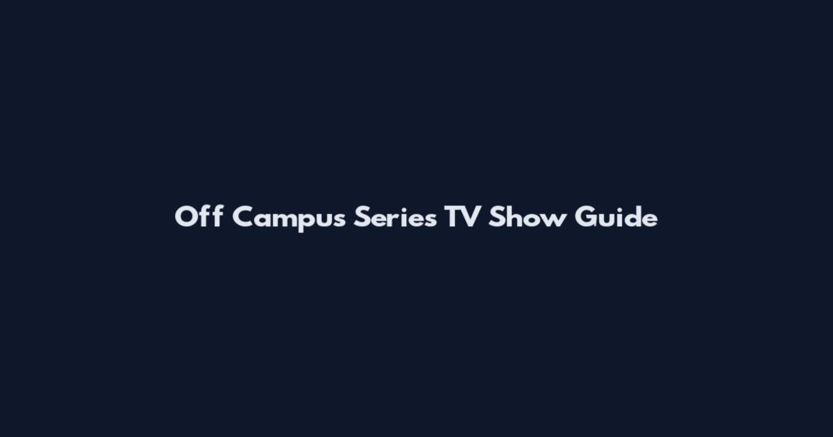 Off Campus Series TV Show Guide