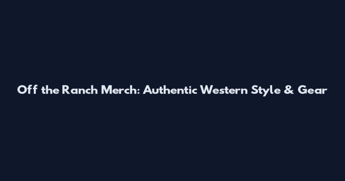 Off the Ranch Merch: Authentic Western Style & Gear