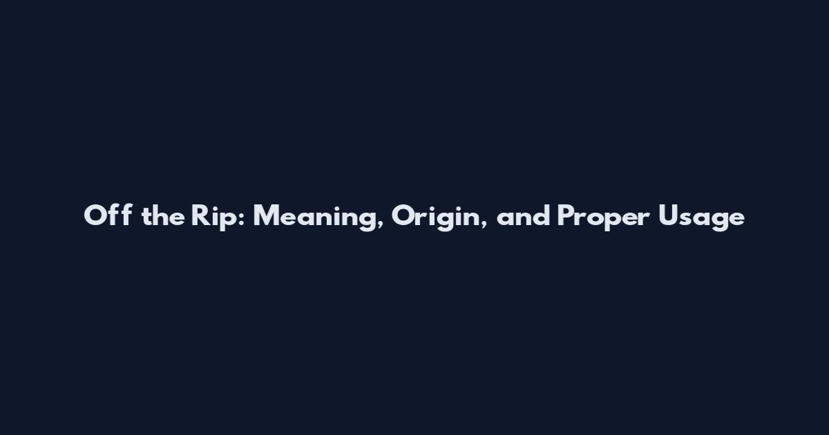 Off the Rip: Meaning, Origin, and Proper Usage