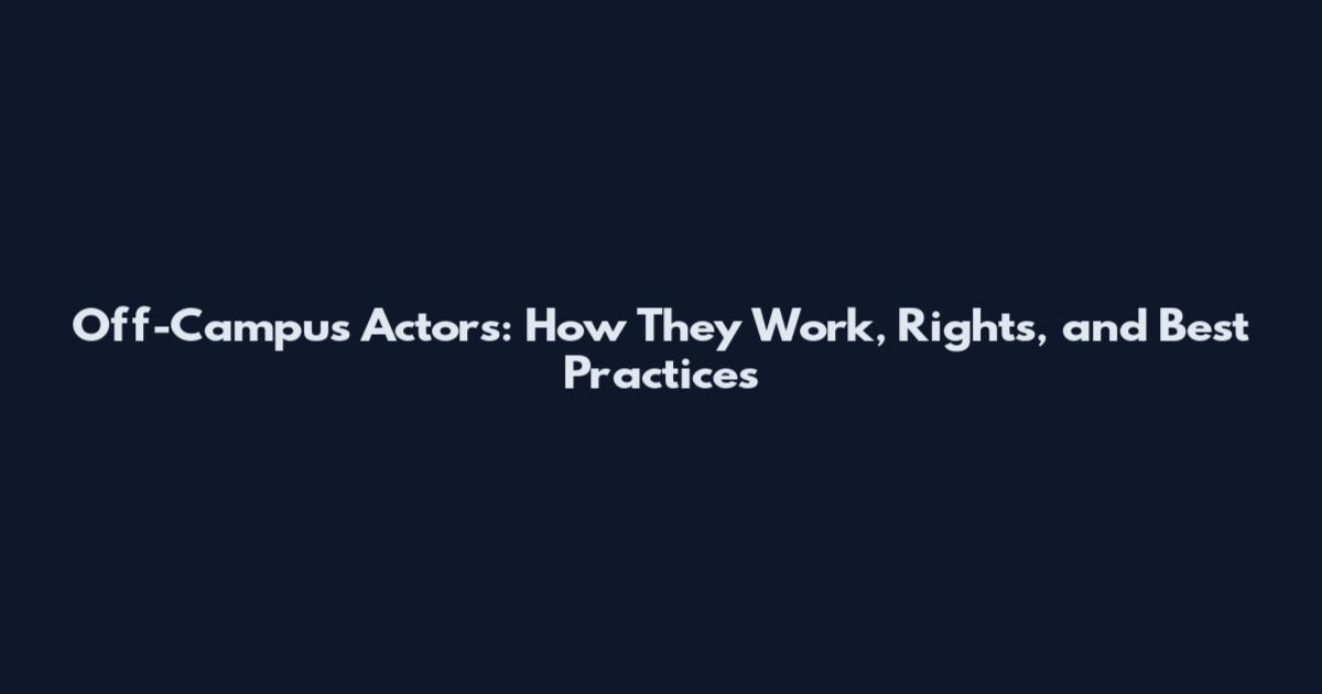 Off-Campus Actors: How They Work, Rights, and Best Practices